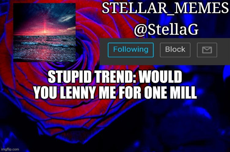 STUPID TREND: WOULD YOU LENNY ME FOR ONE MILL | made w/ Imgflip meme maker