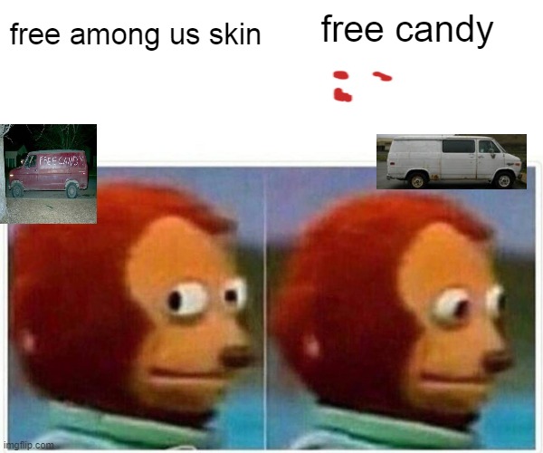 Monkey Puppet | free among us skin; free candy | image tagged in memes,monkey puppet | made w/ Imgflip meme maker