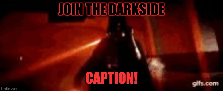 Darth Vader's the Emperor is coming! | JOIN THE DARKSIDE CAPTION! | image tagged in darth vader's the emperor is coming | made w/ Imgflip meme maker