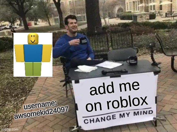 Change My Mind Meme - Imgflip