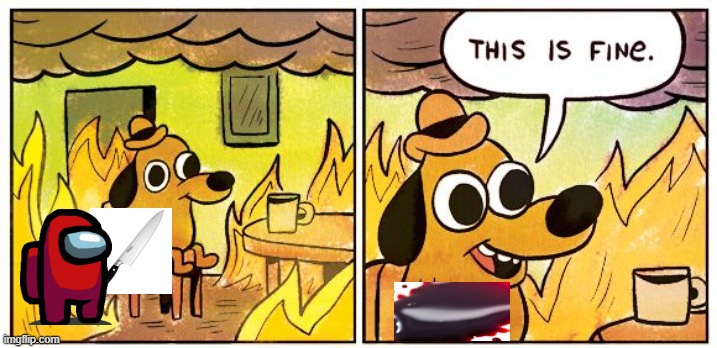 Among us | image tagged in memes,this is fine | made w/ Imgflip meme maker