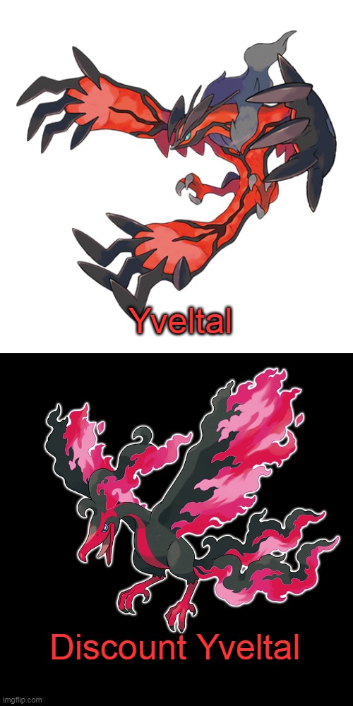 Discount Yveltal | Yveltal; Discount Yveltal | image tagged in funny meme | made w/ Imgflip meme maker