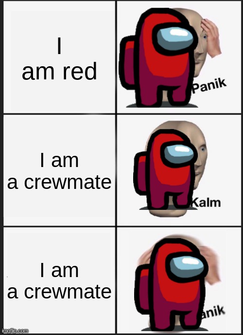 Panik Kalm Panik Meme | I am red; I am a crewmate; I am a crewmate | image tagged in memes,panik kalm panik | made w/ Imgflip meme maker