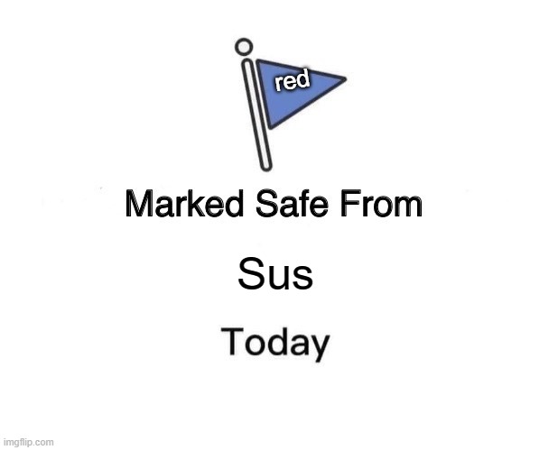Marked Safe From Meme | red; Sus | image tagged in memes,marked safe from | made w/ Imgflip meme maker