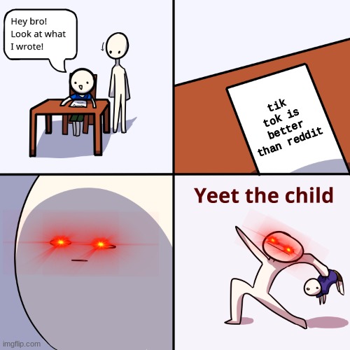 yeetus deletus | tik tok is better than reddit | image tagged in yeet the child | made w/ Imgflip meme maker