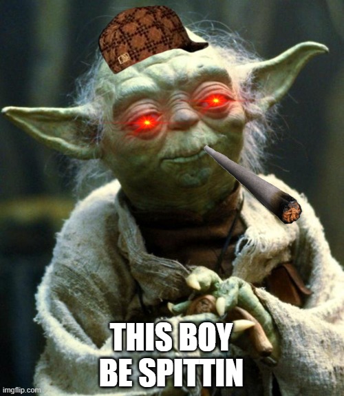Star Wars Yoda | THIS BOY
BE SPITTIN | image tagged in memes,star wars yoda | made w/ Imgflip meme maker