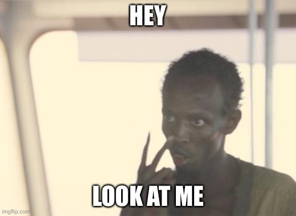 My teacher when i look away for 1 nanosecond | HEY; LOOK AT ME | image tagged in memes,i'm the captain now | made w/ Imgflip meme maker