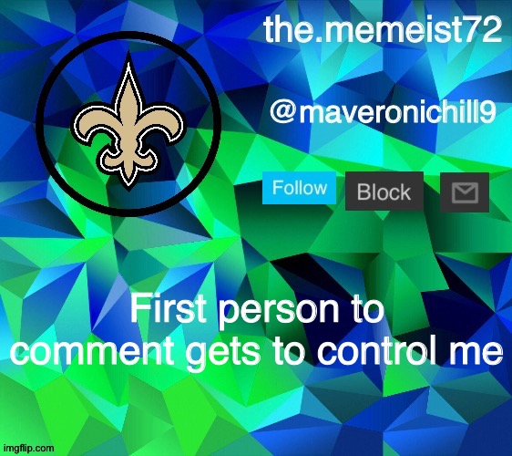 maveroni announcement | First person to comment gets to control me | image tagged in maveroni announcement | made w/ Imgflip meme maker