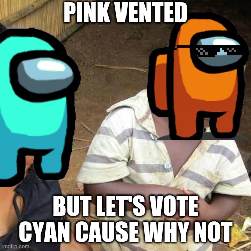 PINK VENTED; BUT LET'S VOTE CYAN CAUSE WHY NOT | image tagged in among us ejected,funny memes | made w/ Imgflip meme maker