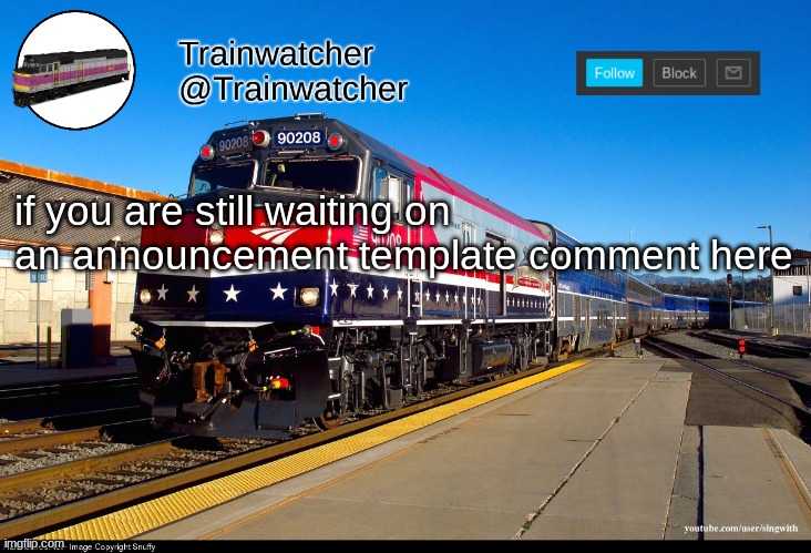 Trainwatcher Announcement 4 | if you are still waiting on an announcement template comment here | image tagged in trainwatcher announcement 4 | made w/ Imgflip meme maker