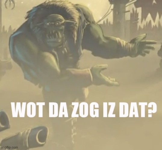Wot da zog iz dat? | image tagged in wot da zog iz dat | made w/ Imgflip meme maker