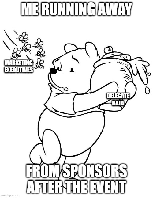 Delegate Data | ME RUNNING AWAY; MARKETING EXECUTIVES; DELEGATE DATA; FROM SPONSORS AFTER THE EVENT | image tagged in business | made w/ Imgflip meme maker