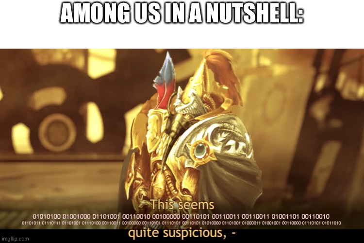 This seems quite suspicious | AMONG US IN A NUTSHELL: | image tagged in this seems quite suspicious,among us | made w/ Imgflip meme maker
