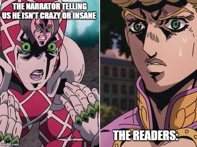 Concerned Giorno | THE NARRATOR TELLING US HE ISN'T CRAZY OR INSANE; THE READERS: | image tagged in concerned giorno | made w/ Imgflip meme maker