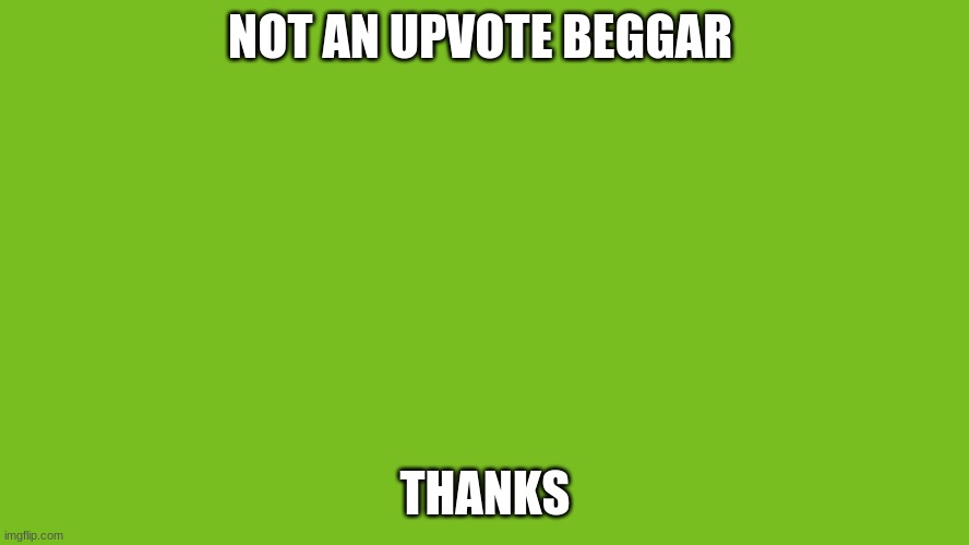 Wait. Thats illegal. | NOT AN UPVOTE BEGGAR; THANKS | image tagged in green | made w/ Imgflip meme maker