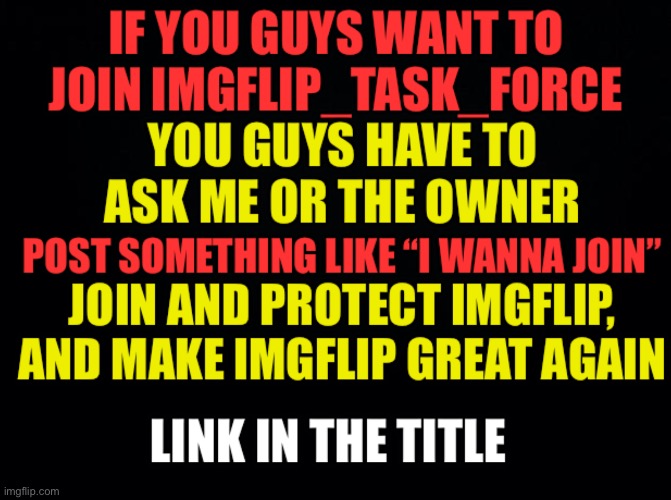 https://imgflip.com/m/Imgflip-Task-Force And Approved by Freeforall6 | image tagged in upvotes,upvote begging | made w/ Imgflip meme maker