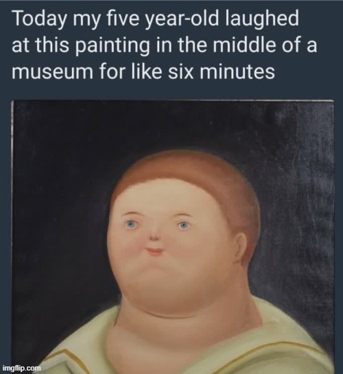 image tagged in funny face,kid,museum,ugly,cursed | made w/ Imgflip meme maker