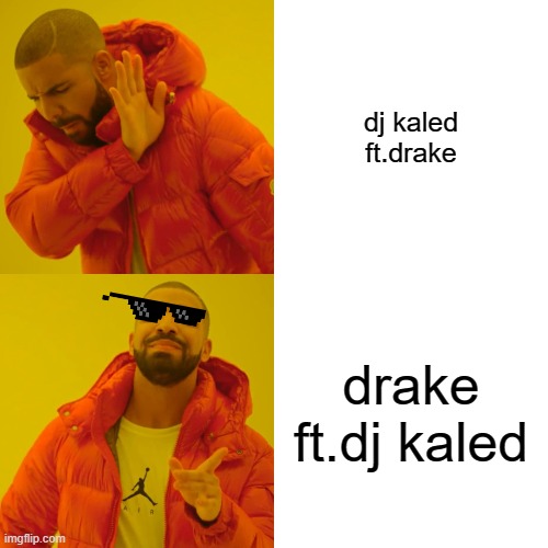 Drake Hotline Bling | dj kaled ft.drake; drake ft.dj kaled | image tagged in memes,drake hotline bling | made w/ Imgflip meme maker