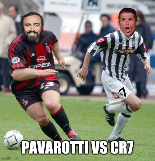 AC Milan vs Juventus: Luciano Pavarotti vs Cristiano Ronaldo | 7; PAVAROTTI VS CR7 | image tagged in football,soccer,ac milan,juventus,pavarotti,cristiano ronaldo | made w/ Imgflip meme maker