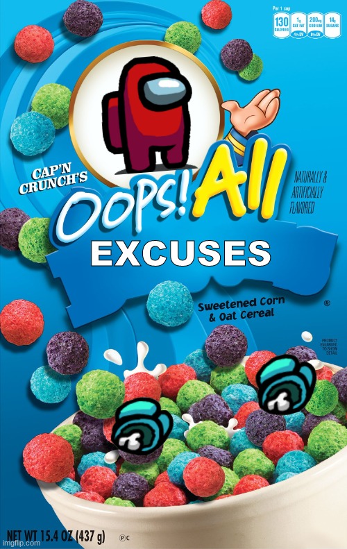 funny | EXCUSES | image tagged in oops all berries | made w/ Imgflip meme maker