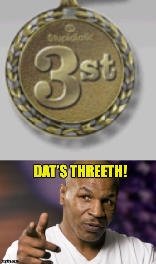 DAT’S THREETH! | image tagged in 3st medal,mike tyson | made w/ Imgflip meme maker