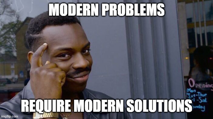 Roll Safe Think About It Meme | MODERN PROBLEMS REQUIRE MODERN SOLUTIONS | image tagged in memes,roll safe think about it | made w/ Imgflip meme maker