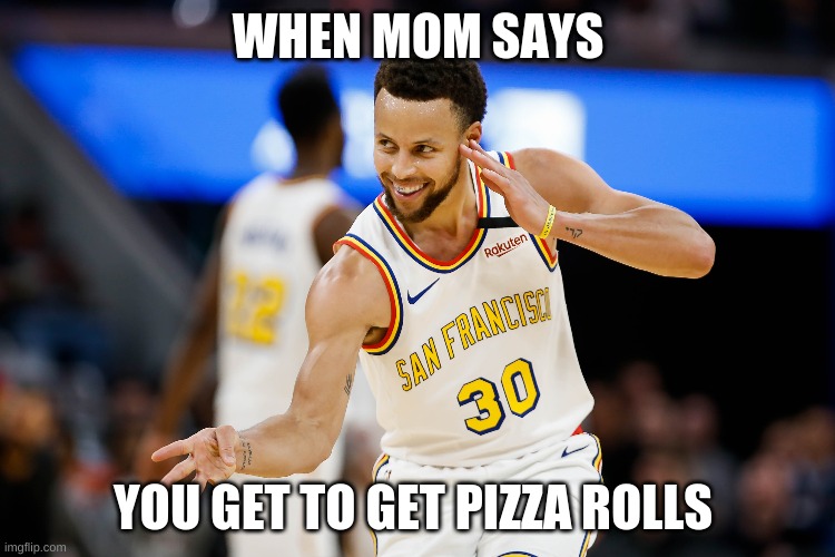 Steph Curry Meme | WHEN MOM SAYS; YOU GET TO GET PIZZA ROLLS | image tagged in memes,stephen curry,gifs | made w/ Imgflip meme maker