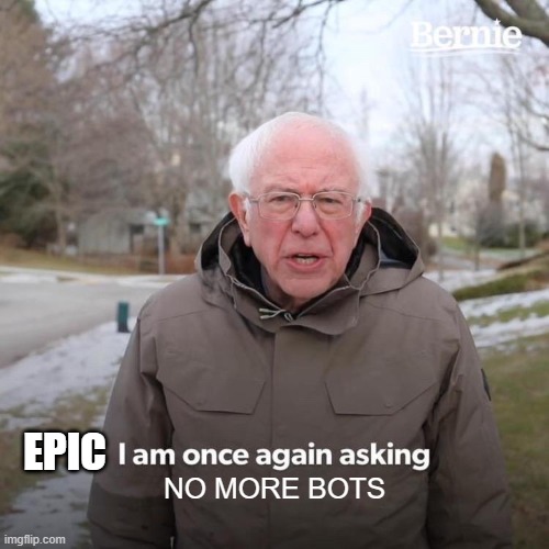 Bernie I Am Once Again Asking For Your Support | EPIC; NO MORE BOTS | image tagged in memes,bernie i am once again asking for your support | made w/ Imgflip meme maker