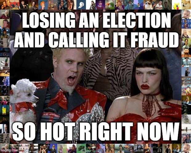 If you're a rightie and haven't complained of voter fraud yet, you're missing the wave | LOSING AN ELECTION AND CALLING IT FRAUD; SO HOT RIGHT NOW | image tagged in memes,mugatu so hot right now,voter fraud,rigged elections,election 2020,2020 elections | made w/ Imgflip meme maker