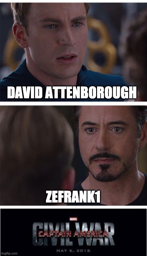Marvel Civil War 1 | DAVID ATTENBOROUGH; ZEFRANK1 | image tagged in memes,marvel civil war 1 | made w/ Imgflip meme maker