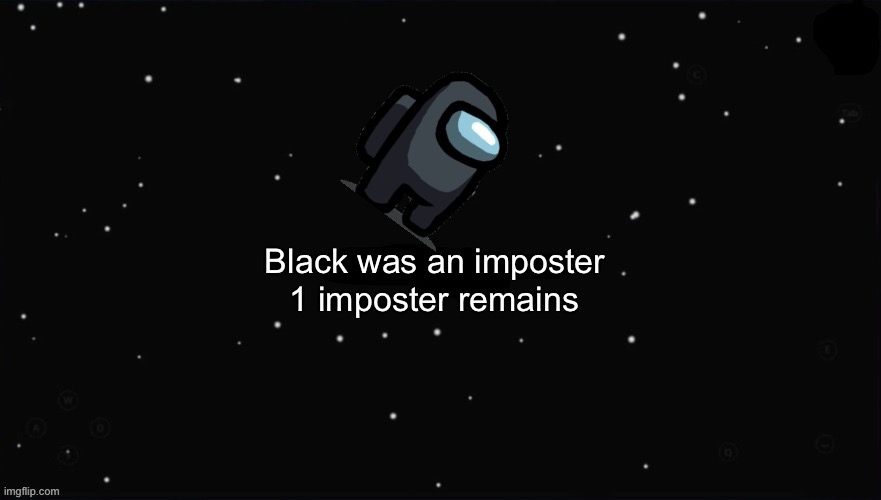 X Was the Impostor | Black was an imposter 1 imposter remains | image tagged in x was the impostor | made w/ Imgflip meme maker