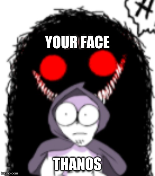 YOUR FACE THANOS | made w/ Imgflip meme maker