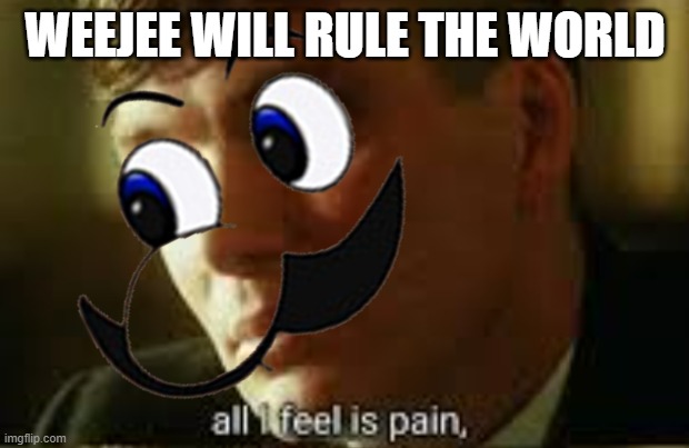 WEEJEE WILL RULE THE WORLD | made w/ Imgflip meme maker