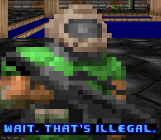 wait that's illegal DOOM | image tagged in wait that's illegal doom | made w/ Imgflip meme maker