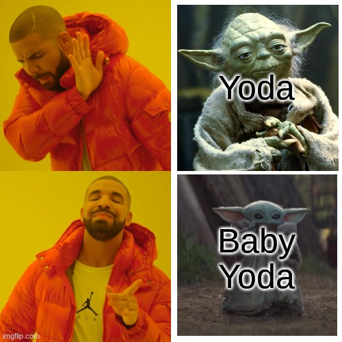 Drake Hotline Bling Meme | Yoda; Baby Yoda | image tagged in memes,drake hotline bling | made w/ Imgflip meme maker