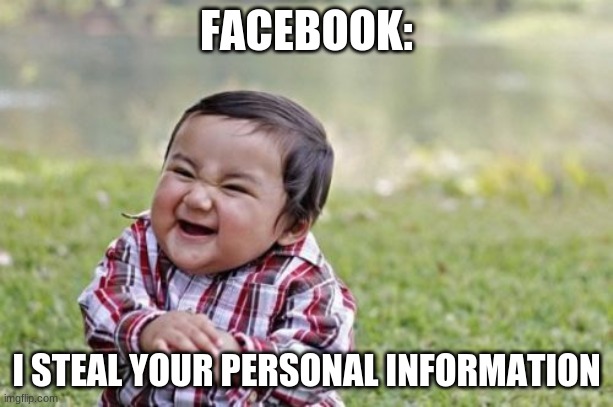 Evil Toddler | FACEBOOK:; I STEAL YOUR PERSONAL INFORMATION | image tagged in memes,evil toddler | made w/ Imgflip meme maker