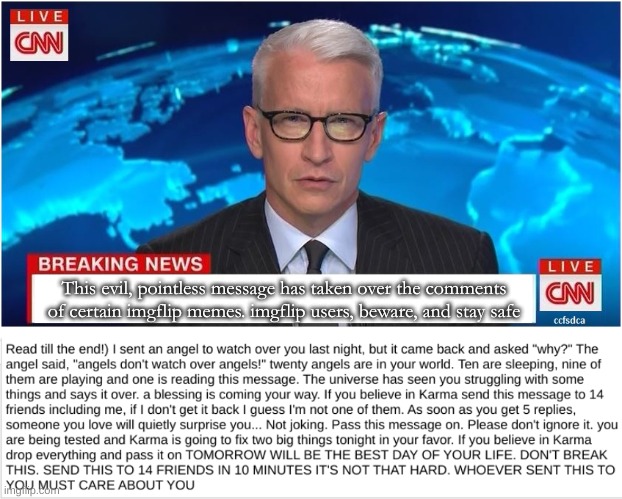 This evil, pointless message has taken over the comments of certain imgflip memes. imgflip users, beware, and stay safe | image tagged in cnn breaking news anderson cooper | made w/ Imgflip meme maker