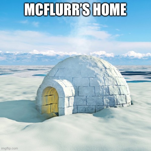 MCFLURR’S HOME | made w/ Imgflip meme maker