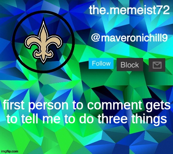 maveroni announcement | first person to comment gets to tell me to do three things | image tagged in maveroni announcement | made w/ Imgflip meme maker