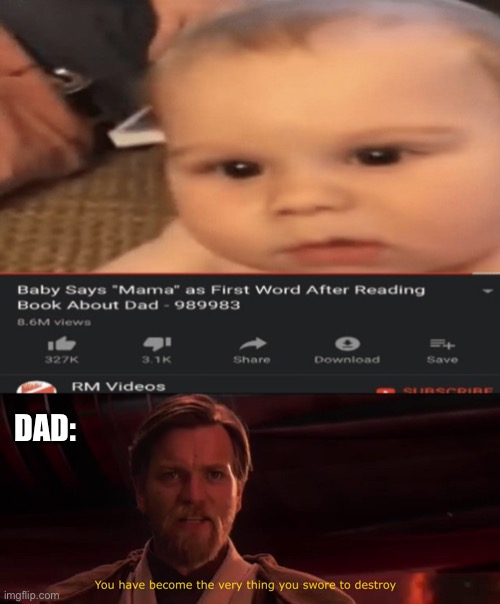 Poor dad... | DAD: | image tagged in you have become the very thing you swore to destroy | made w/ Imgflip meme maker