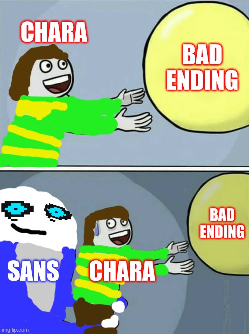 Undertale meme | CHARA; BAD ENDING; BAD ENDING; SANS; CHARA | image tagged in memes,running away balloon,undertale,gaming | made w/ Imgflip meme maker