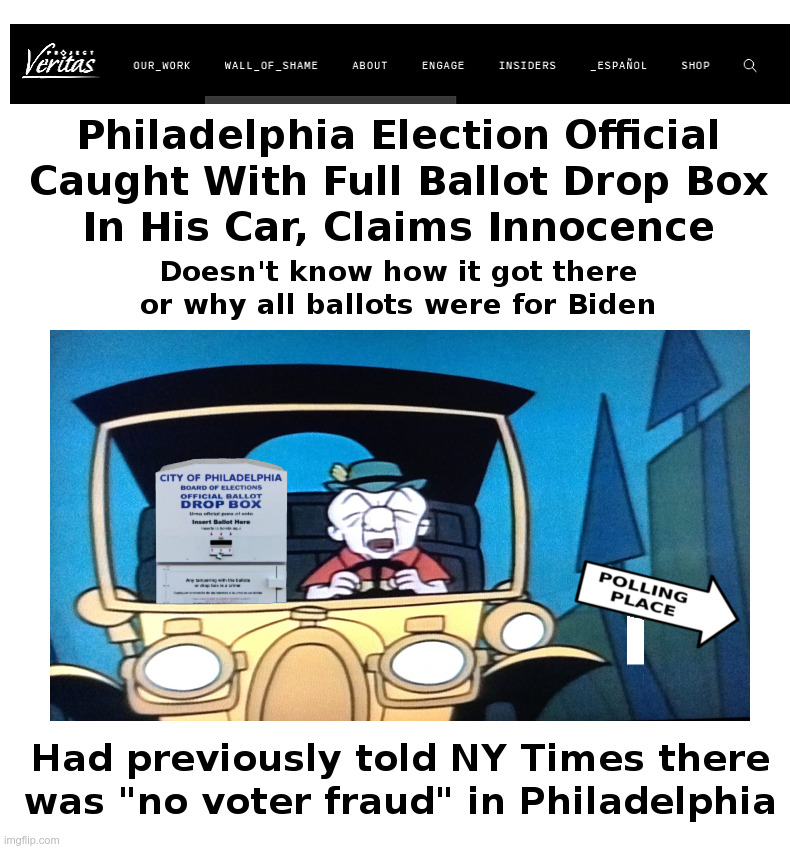 Election Official Busted In Philadelphia! | image tagged in mr magoo,philadelphia,2020 elections,democrats,voter fraud,project veritas | made w/ Imgflip meme maker