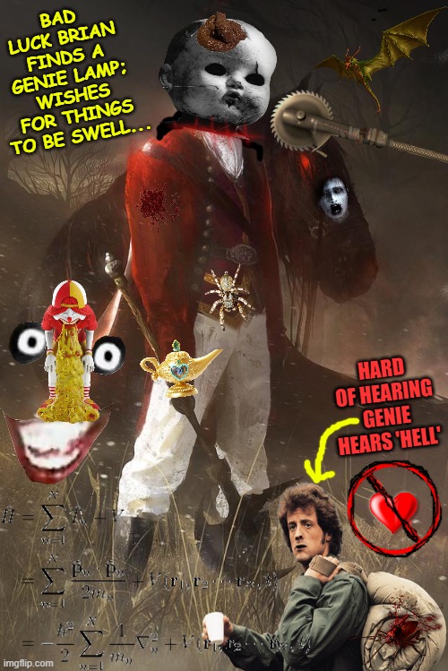 headless horseman | BAD LUCK BRIAN FINDS A GENIE LAMP; WISHES FOR THINGS TO BE SWELL... HARD OF HEARING GENIE HEARS 'HELL' | image tagged in headless horseman | made w/ Imgflip meme maker