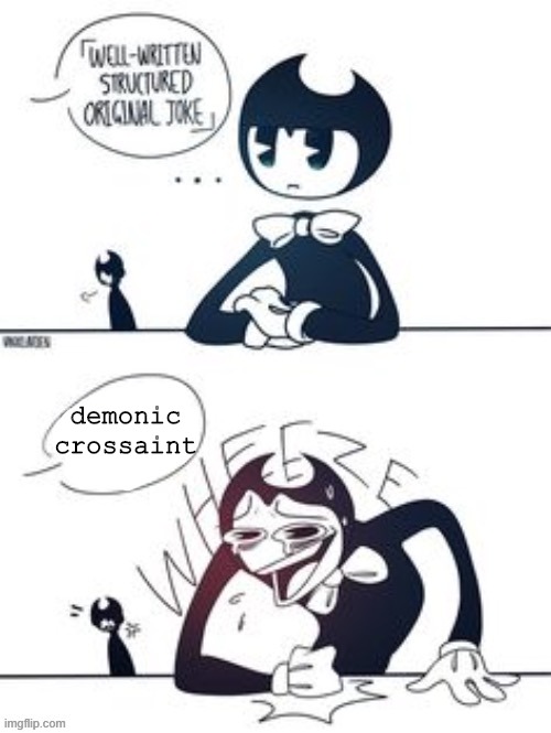 yes | demonic crossaint | image tagged in bendy wheeze | made w/ Imgflip meme maker