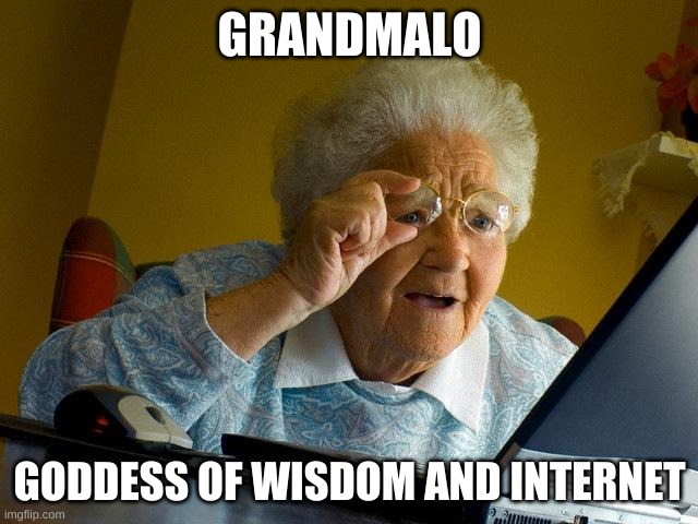 Grandmalo | GRANDMALO; GODDESS OF WISDOM AND INTERNET | image tagged in memes,grandma finds the internet,goddess,gods | made w/ Imgflip meme maker
