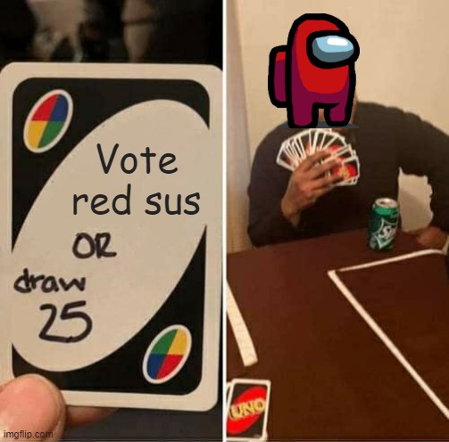 there is 10000 imposters among us | Vote red sus | image tagged in memes,uno draw 25 cards | made w/ Imgflip meme maker