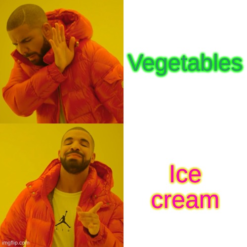 Whats The difference? | Vegetables; Ice cream | image tagged in memes,drake hotline bling | made w/ Imgflip meme maker