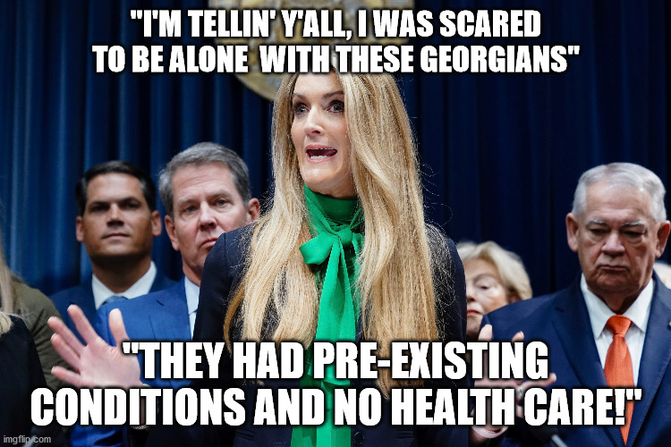Kelly Loeffler | "I'M TELLIN' Y'ALL, I WAS SCARED TO BE ALONE  WITH THESE GEORGIANS"; "THEY HAD PRE-EXISTING CONDITIONS AND NO HEALTH CARE!" | image tagged in kelly loeffler,georgia,warnock,health care,senate | made w/ Imgflip meme maker