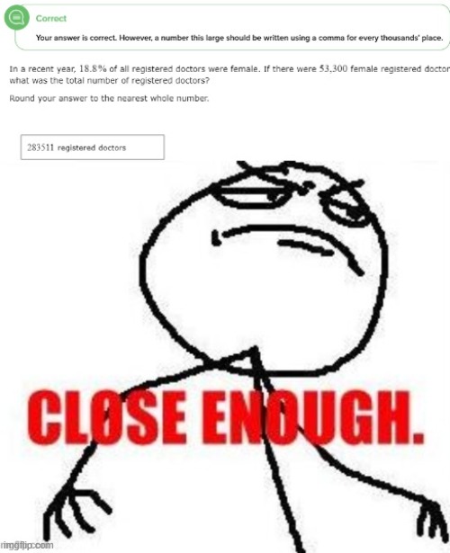 CLOSE ENOUGH | image tagged in funny | made w/ Imgflip meme maker