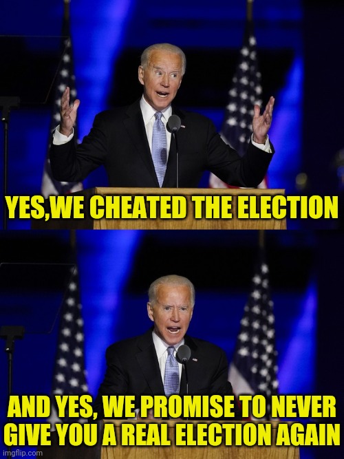 The Left Have Destroyed The Election Process And Are Laughing It Up. | YES,WE CHEATED THE ELECTION; AND YES, WE PROMISE TO NEVER GIVE YOU A REAL ELECTION AGAIN | image tagged in joe biden,leftists,democrats,antifa,blm,drstrangmeme | made w/ Imgflip meme maker